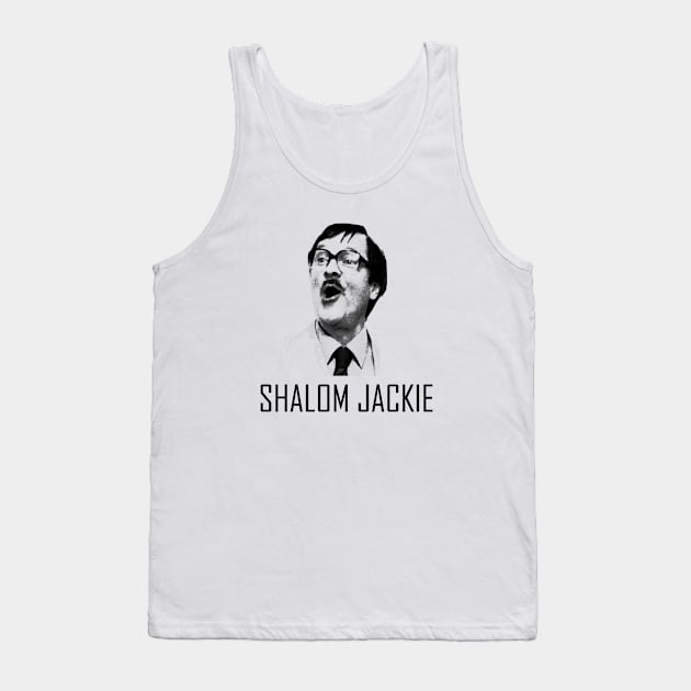 Shalom Jackie Jim from Friday Night Dinner Tank Top by SamTucker